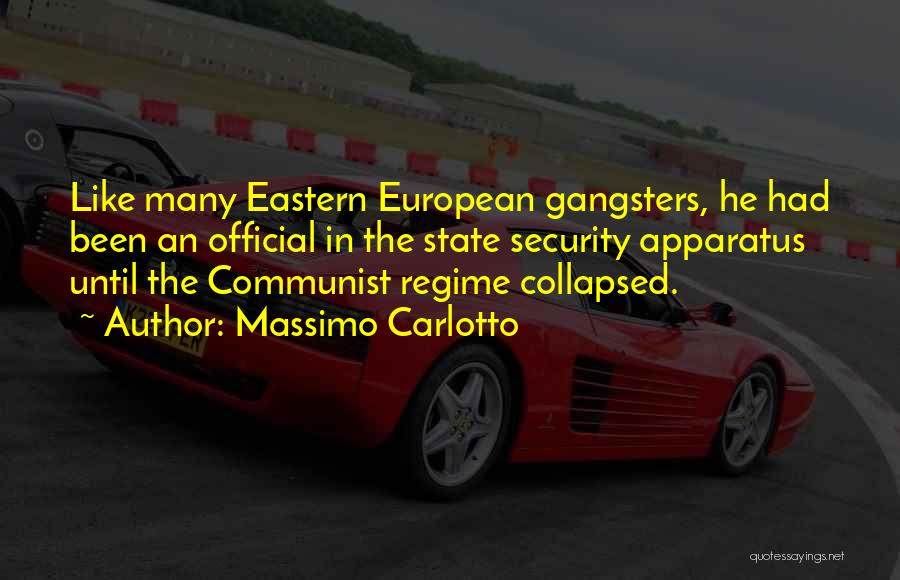 Massimo Carlotto Quotes: Like Many Eastern European Gangsters, He Had Been An Official In The State Security Apparatus Until The Communist Regime Collapsed.