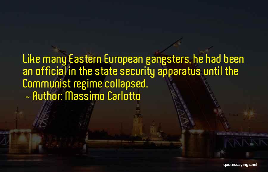 Massimo Carlotto Quotes: Like Many Eastern European Gangsters, He Had Been An Official In The State Security Apparatus Until The Communist Regime Collapsed.