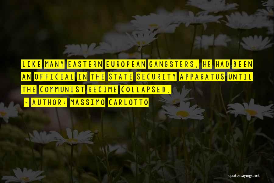 Massimo Carlotto Quotes: Like Many Eastern European Gangsters, He Had Been An Official In The State Security Apparatus Until The Communist Regime Collapsed.