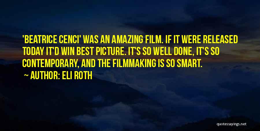 Eli Roth Quotes: 'beatrice Cenci' Was An Amazing Film. If It Were Released Today It'd Win Best Picture. It's So Well Done, It's