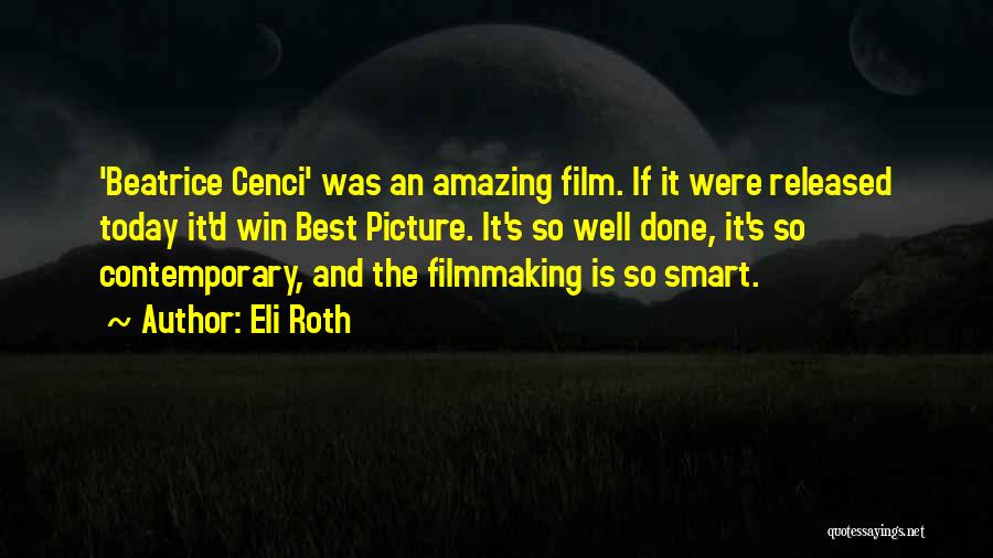 Eli Roth Quotes: 'beatrice Cenci' Was An Amazing Film. If It Were Released Today It'd Win Best Picture. It's So Well Done, It's