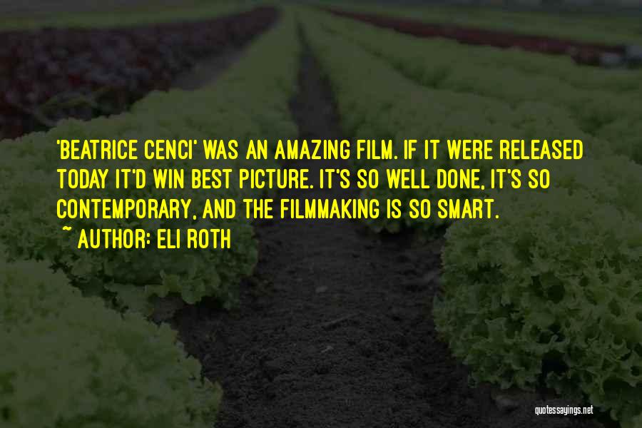 Eli Roth Quotes: 'beatrice Cenci' Was An Amazing Film. If It Were Released Today It'd Win Best Picture. It's So Well Done, It's