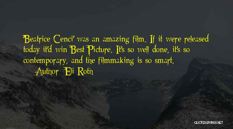 Eli Roth Quotes: 'beatrice Cenci' Was An Amazing Film. If It Were Released Today It'd Win Best Picture. It's So Well Done, It's