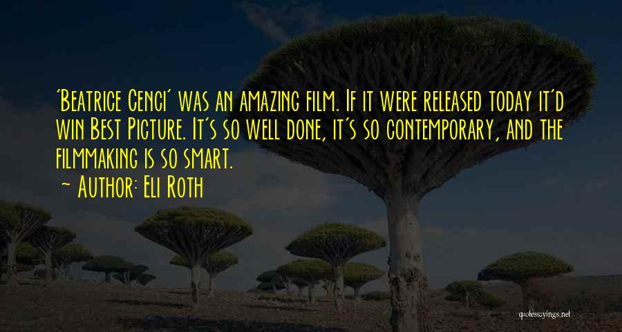 Eli Roth Quotes: 'beatrice Cenci' Was An Amazing Film. If It Were Released Today It'd Win Best Picture. It's So Well Done, It's