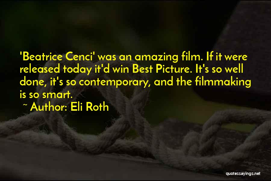 Eli Roth Quotes: 'beatrice Cenci' Was An Amazing Film. If It Were Released Today It'd Win Best Picture. It's So Well Done, It's