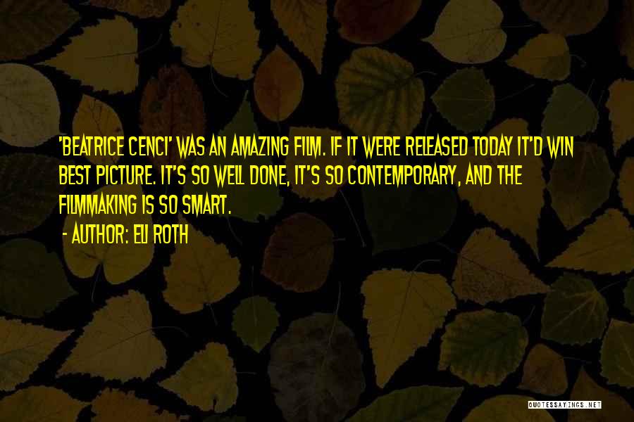 Eli Roth Quotes: 'beatrice Cenci' Was An Amazing Film. If It Were Released Today It'd Win Best Picture. It's So Well Done, It's