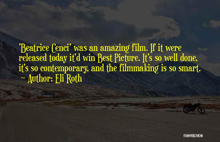 Eli Roth Quotes: 'beatrice Cenci' Was An Amazing Film. If It Were Released Today It'd Win Best Picture. It's So Well Done, It's