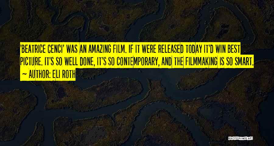 Eli Roth Quotes: 'beatrice Cenci' Was An Amazing Film. If It Were Released Today It'd Win Best Picture. It's So Well Done, It's
