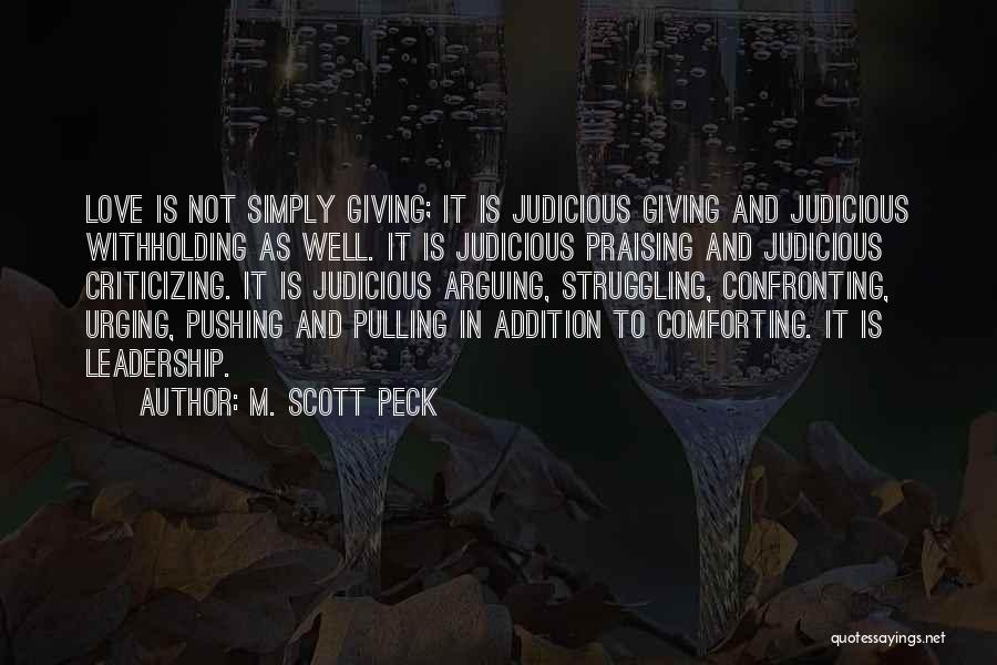 M. Scott Peck Quotes: Love Is Not Simply Giving; It Is Judicious Giving And Judicious Withholding As Well. It Is Judicious Praising And Judicious