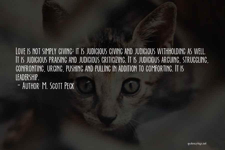 M. Scott Peck Quotes: Love Is Not Simply Giving; It Is Judicious Giving And Judicious Withholding As Well. It Is Judicious Praising And Judicious