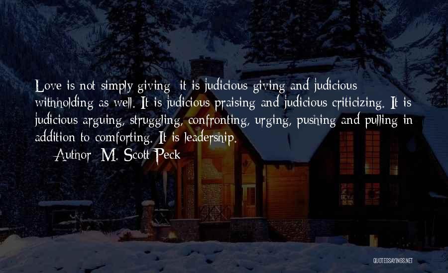 M. Scott Peck Quotes: Love Is Not Simply Giving; It Is Judicious Giving And Judicious Withholding As Well. It Is Judicious Praising And Judicious