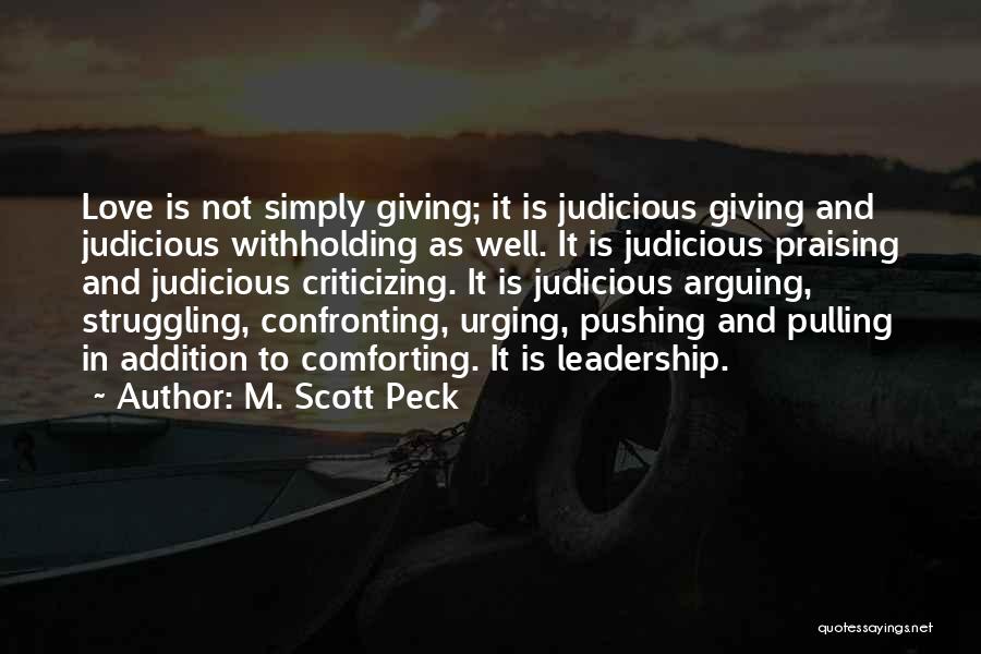 M. Scott Peck Quotes: Love Is Not Simply Giving; It Is Judicious Giving And Judicious Withholding As Well. It Is Judicious Praising And Judicious