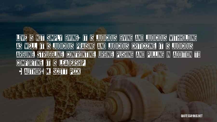 M. Scott Peck Quotes: Love Is Not Simply Giving; It Is Judicious Giving And Judicious Withholding As Well. It Is Judicious Praising And Judicious