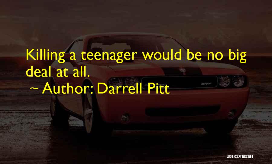 Darrell Pitt Quotes: Killing A Teenager Would Be No Big Deal At All.