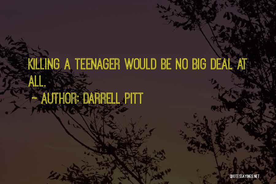 Darrell Pitt Quotes: Killing A Teenager Would Be No Big Deal At All.