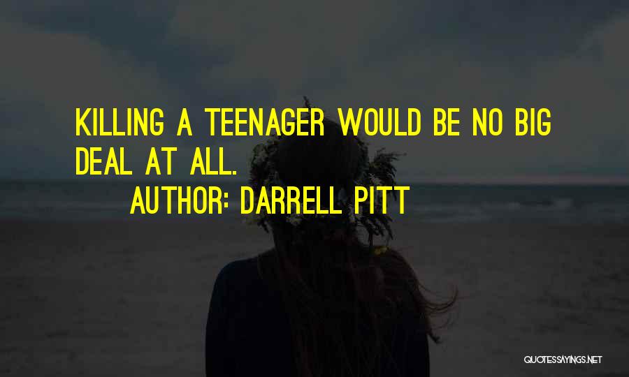 Darrell Pitt Quotes: Killing A Teenager Would Be No Big Deal At All.