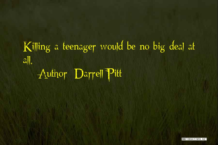 Darrell Pitt Quotes: Killing A Teenager Would Be No Big Deal At All.