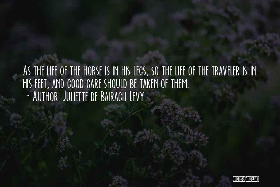 Juliette De Bairacli Levy Quotes: As The Life Of The Horse Is In His Legs, So The Life Of The Traveler Is In His Feet,