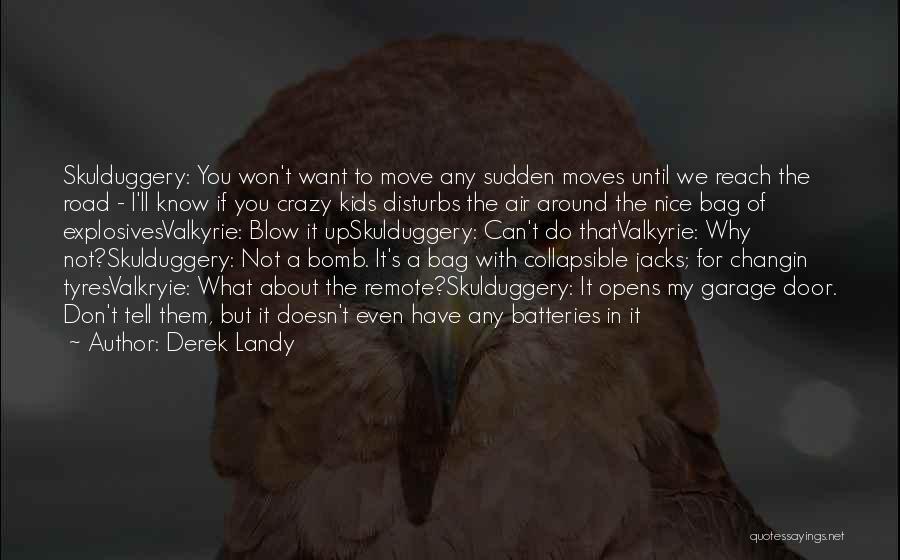 Derek Landy Quotes: Skulduggery: You Won't Want To Move Any Sudden Moves Until We Reach The Road - I'll Know If You Crazy