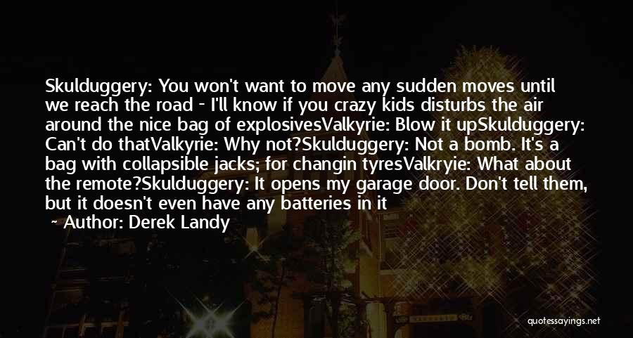 Derek Landy Quotes: Skulduggery: You Won't Want To Move Any Sudden Moves Until We Reach The Road - I'll Know If You Crazy