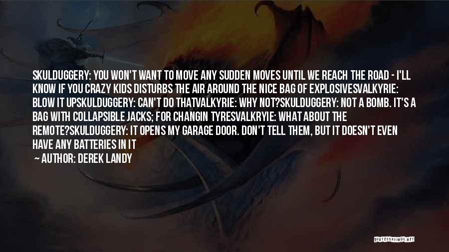 Derek Landy Quotes: Skulduggery: You Won't Want To Move Any Sudden Moves Until We Reach The Road - I'll Know If You Crazy