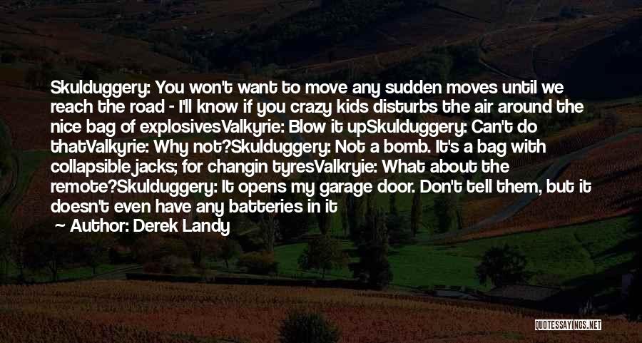 Derek Landy Quotes: Skulduggery: You Won't Want To Move Any Sudden Moves Until We Reach The Road - I'll Know If You Crazy