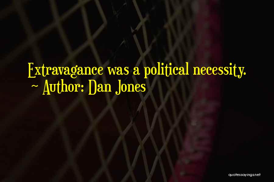 Dan Jones Quotes: Extravagance Was A Political Necessity.