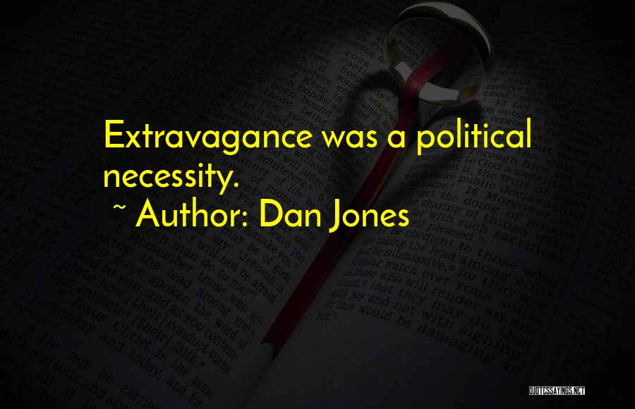 Dan Jones Quotes: Extravagance Was A Political Necessity.