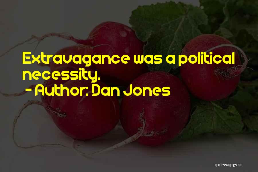 Dan Jones Quotes: Extravagance Was A Political Necessity.