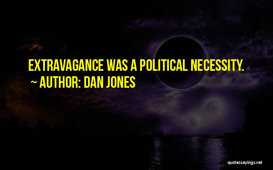 Dan Jones Quotes: Extravagance Was A Political Necessity.