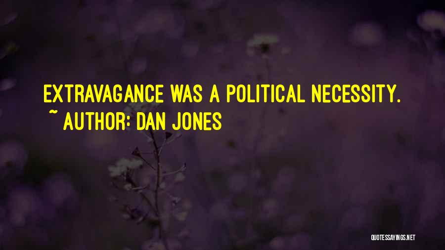 Dan Jones Quotes: Extravagance Was A Political Necessity.