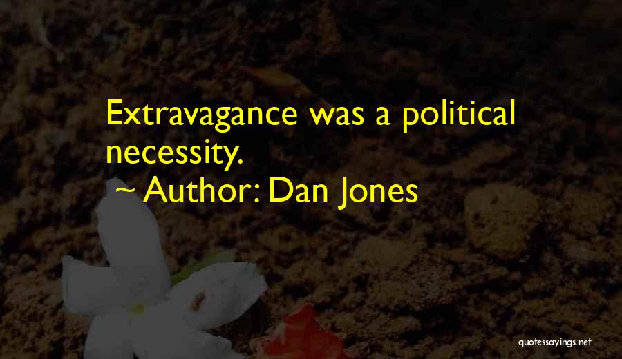 Dan Jones Quotes: Extravagance Was A Political Necessity.