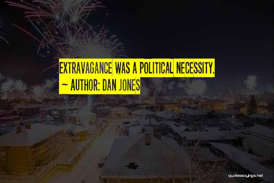 Dan Jones Quotes: Extravagance Was A Political Necessity.