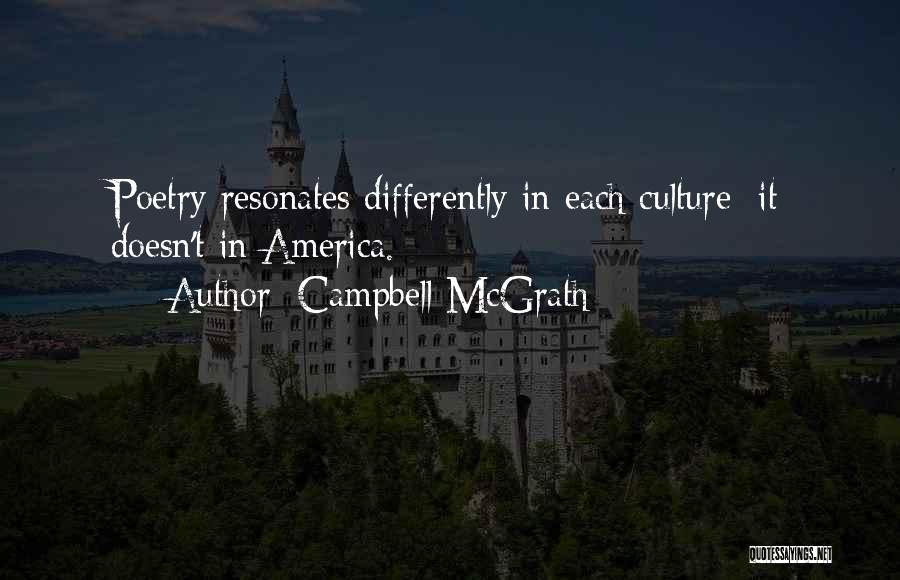 Campbell McGrath Quotes: Poetry Resonates Differently In Each Culture; It Doesn't In America.