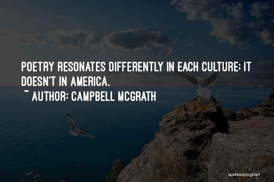 Campbell McGrath Quotes: Poetry Resonates Differently In Each Culture; It Doesn't In America.