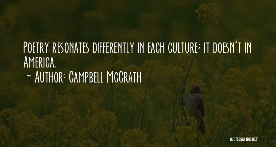 Campbell McGrath Quotes: Poetry Resonates Differently In Each Culture; It Doesn't In America.