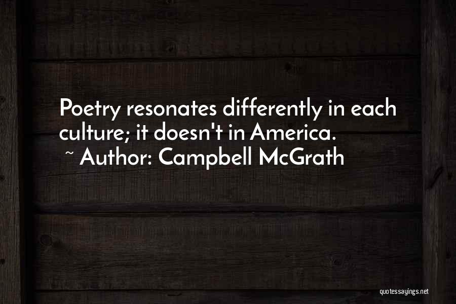Campbell McGrath Quotes: Poetry Resonates Differently In Each Culture; It Doesn't In America.