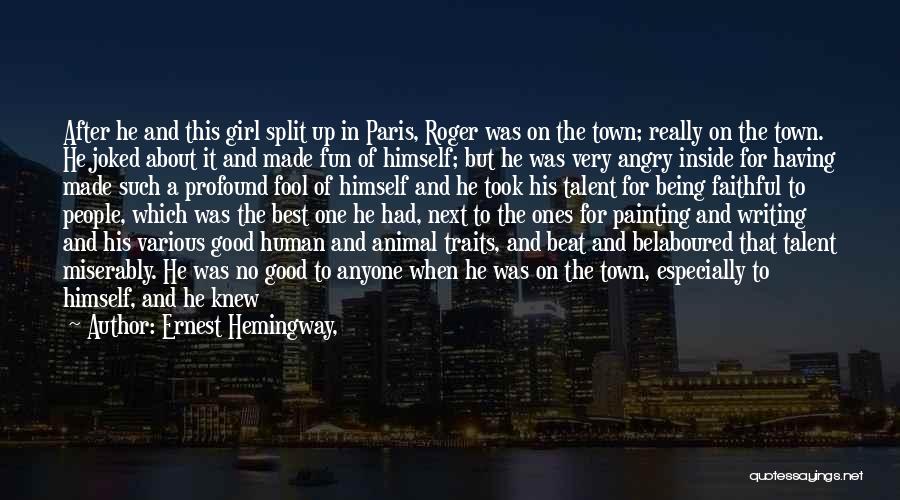 Ernest Hemingway, Quotes: After He And This Girl Split Up In Paris, Roger Was On The Town; Really On The Town. He Joked