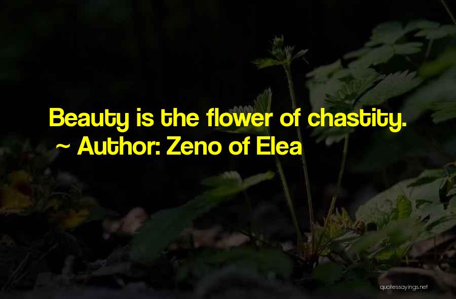 Zeno Of Elea Quotes: Beauty Is The Flower Of Chastity.