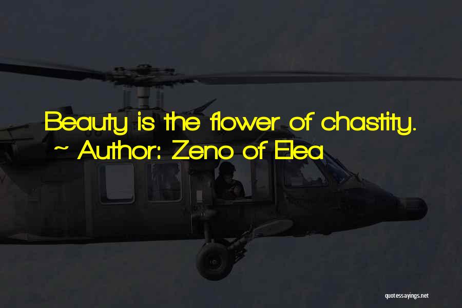 Zeno Of Elea Quotes: Beauty Is The Flower Of Chastity.