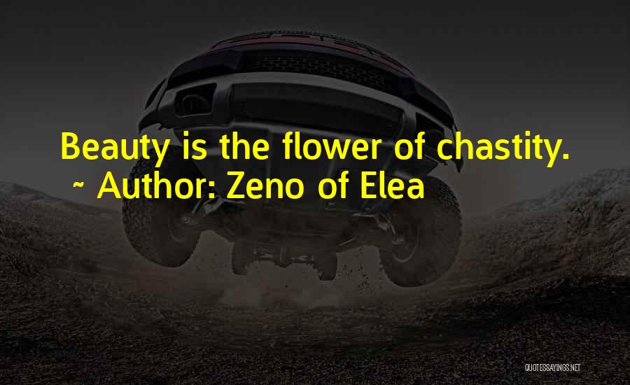 Zeno Of Elea Quotes: Beauty Is The Flower Of Chastity.