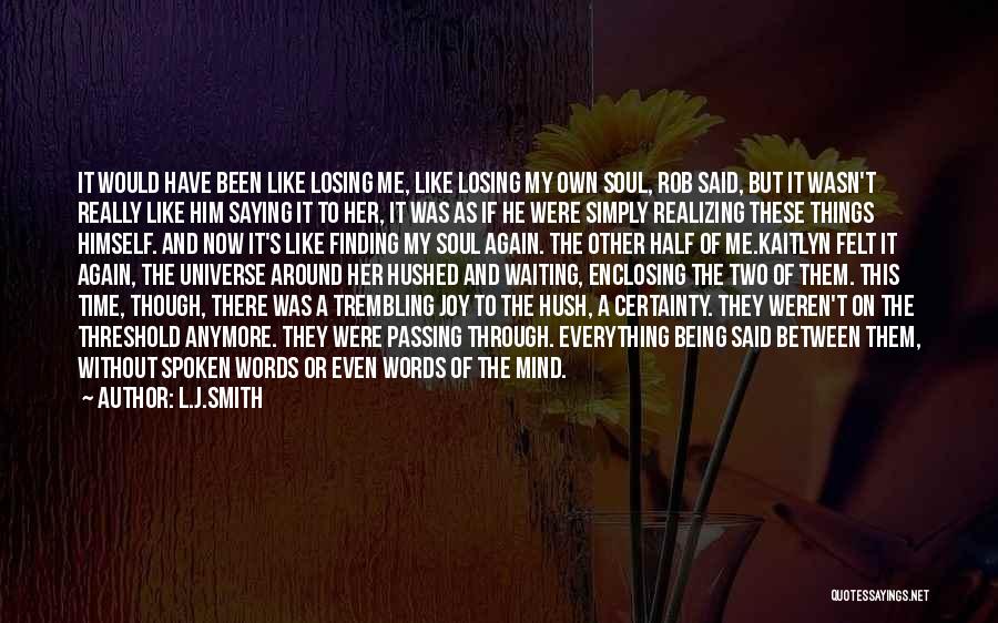 L.J.Smith Quotes: It Would Have Been Like Losing Me, Like Losing My Own Soul, Rob Said, But It Wasn't Really Like Him