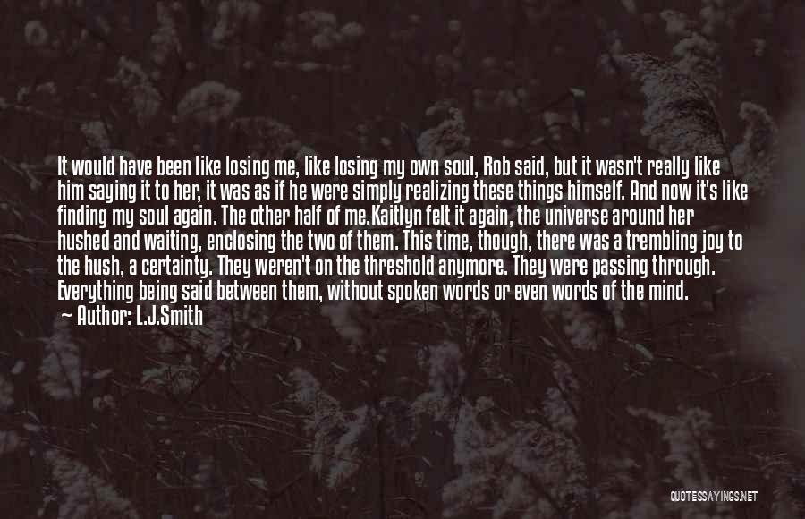 L.J.Smith Quotes: It Would Have Been Like Losing Me, Like Losing My Own Soul, Rob Said, But It Wasn't Really Like Him