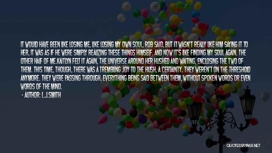 L.J.Smith Quotes: It Would Have Been Like Losing Me, Like Losing My Own Soul, Rob Said, But It Wasn't Really Like Him