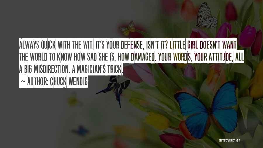 Chuck Wendig Quotes: Always Quick With The Wit. It's Your Defense, Isn't It? Little Girl Doesn't Want The World To Know How Sad