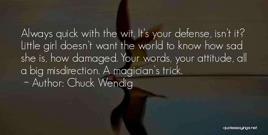 Chuck Wendig Quotes: Always Quick With The Wit. It's Your Defense, Isn't It? Little Girl Doesn't Want The World To Know How Sad