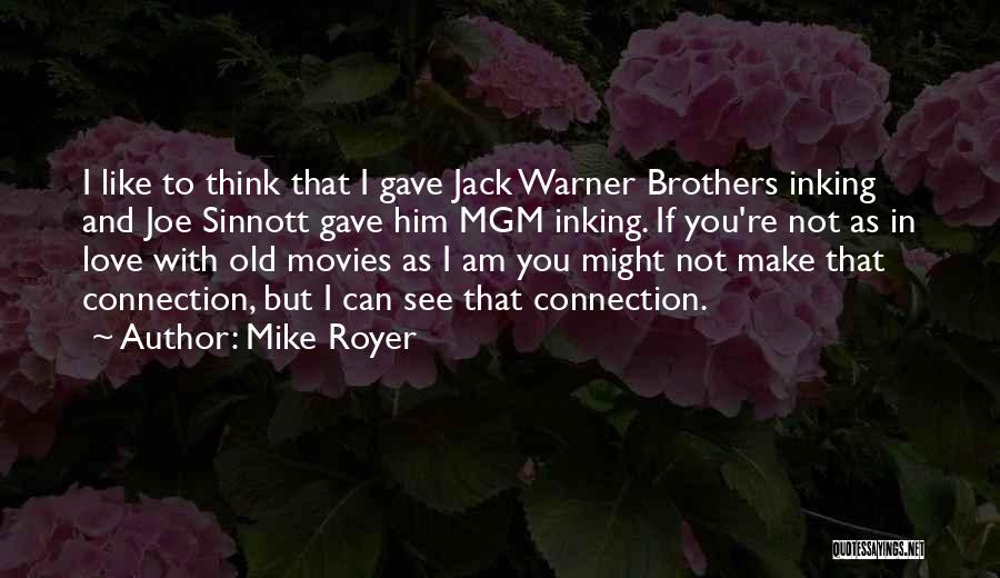 Mike Royer Quotes: I Like To Think That I Gave Jack Warner Brothers Inking And Joe Sinnott Gave Him Mgm Inking. If You're