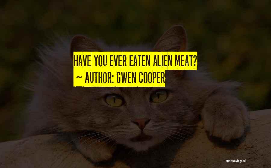 Gwen Cooper Quotes: Have You Ever Eaten Alien Meat?