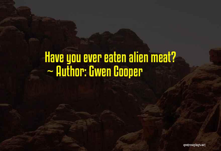 Gwen Cooper Quotes: Have You Ever Eaten Alien Meat?