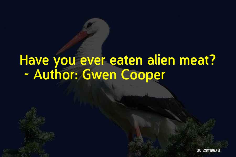 Gwen Cooper Quotes: Have You Ever Eaten Alien Meat?